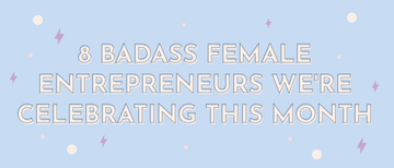 8 Badass Female Entrepreneurs We're Celebrating this Month - Multitasky