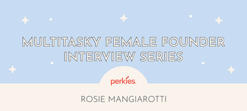 Female Founder Series with Rosie Mangiarotti - Multitasky