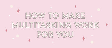How to Make Multitasking Work For You - Multitasky