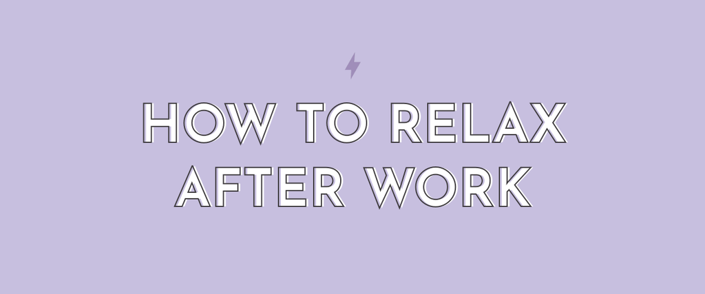 How To Relax After Work - Multitasky