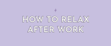 How To Relax After Work - Multitasky