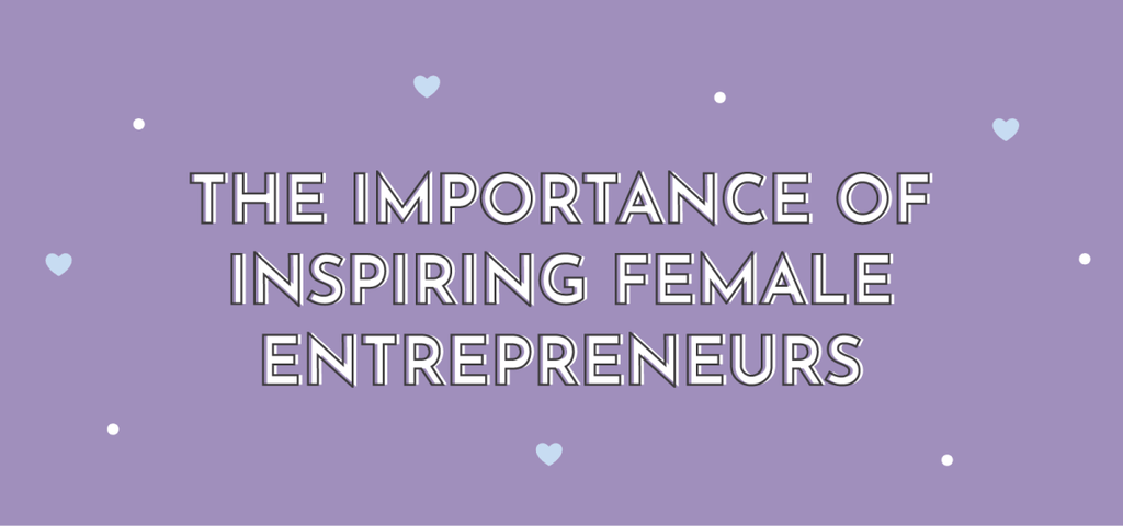The Importance of Inspiring Female Entrepreneurs - Multitasky
