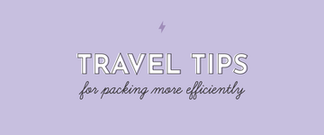 Travel Tips for Packing More Efficiently - Multitasky