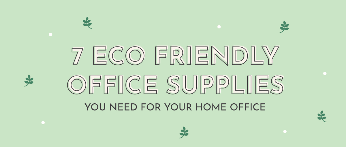 7 Eco-Friendly Office Supplies You Need for Your Home Office | Multitasky - Eco-Friendly Office Supplies