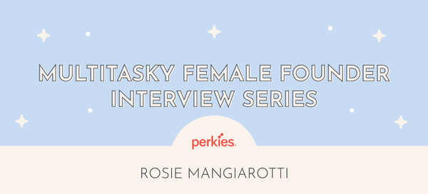 Female Founder Series with Rosie Mangiarotti - Multitasky
