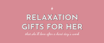 Relaxation Gifts For Her That She'll Love After A Hard Day's Work - Multitasky