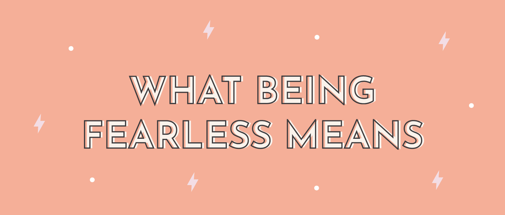 What Being Fearless Means - Multitasky