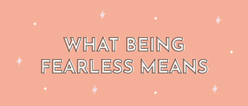 What Being Fearless Means - Multitasky